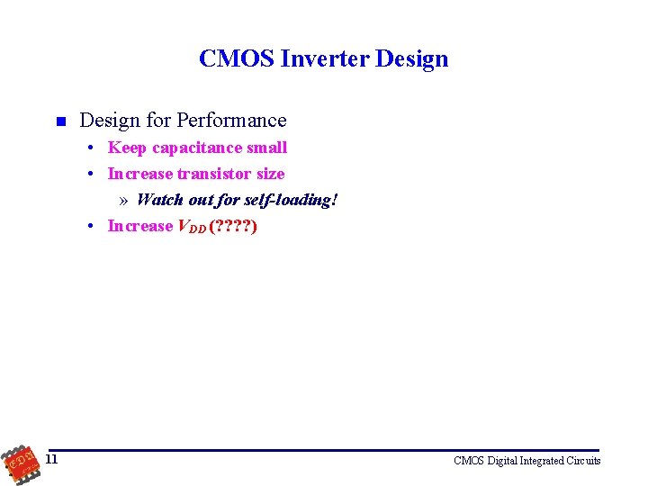 CMOS Inverter Design n Design for Performance • Keep capacitance small • Increase transistor