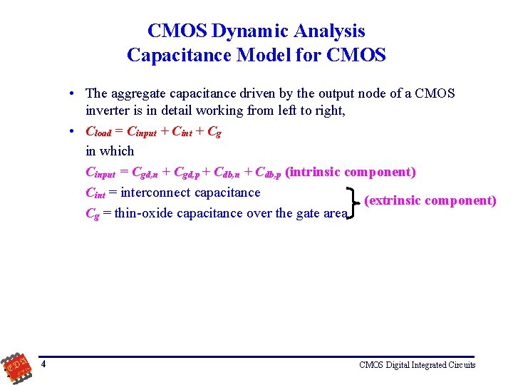 CMOS Dynamic Analysis Capacitance Model for CMOS • The aggregate capacitance driven by the