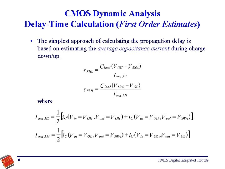 CMOS Dynamic Analysis Delay-Time Calculation (First Order Estimates) • The simplest approach of calculating