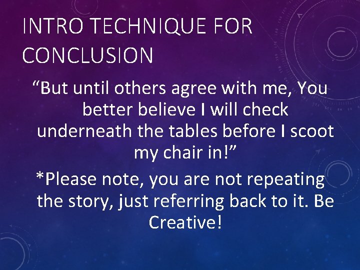 INTRO TECHNIQUE FOR CONCLUSION “But until others agree with me, You better believe I