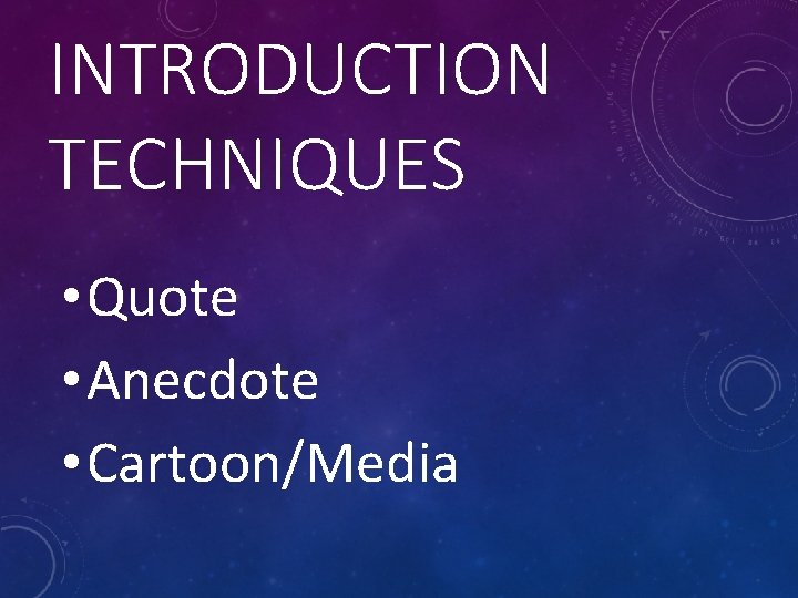 INTRODUCTION TECHNIQUES • Quote • Anecdote • Cartoon/Media 