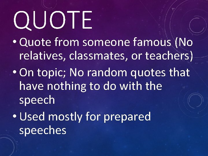 QUOTE • Quote from someone famous (No relatives, classmates, or teachers) • On topic;