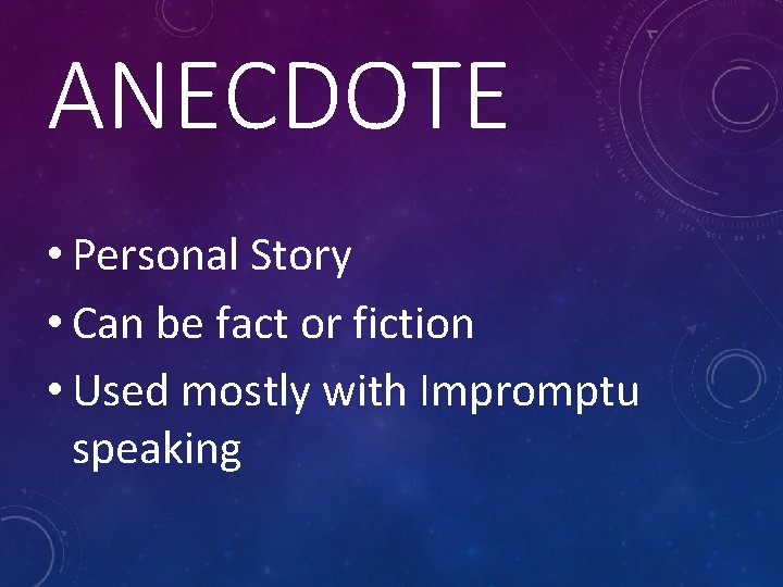 ANECDOTE • Personal Story • Can be fact or fiction • Used mostly with