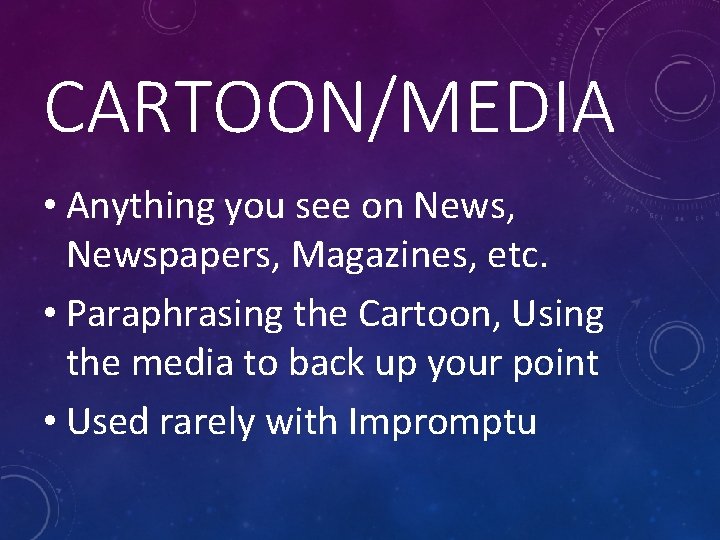 CARTOON/MEDIA • Anything you see on News, Newspapers, Magazines, etc. • Paraphrasing the Cartoon,