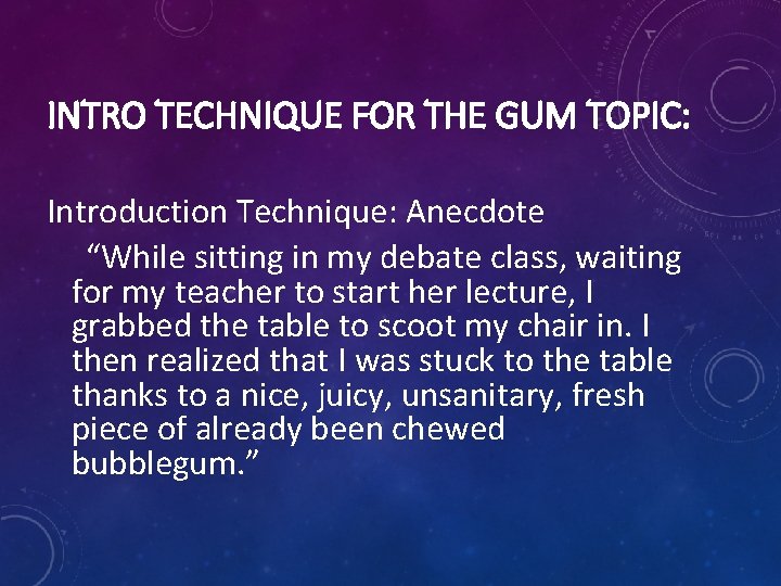 INTRO TECHNIQUE FOR THE GUM TOPIC: Introduction Technique: Anecdote “While sitting in my debate