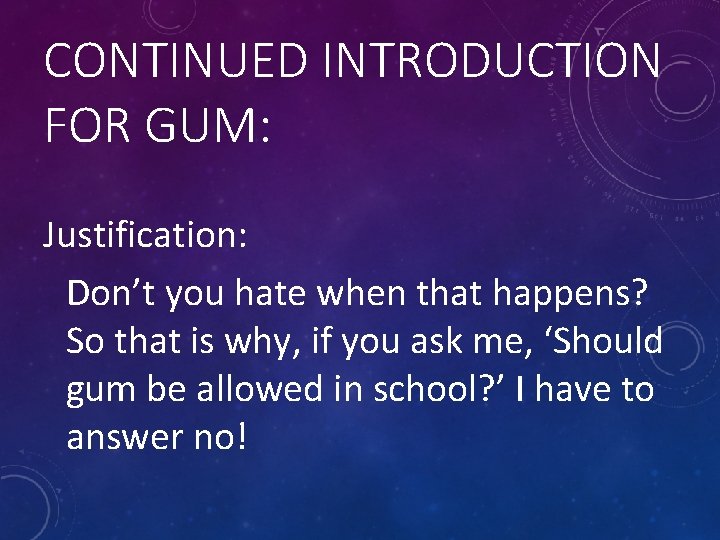 CONTINUED INTRODUCTION FOR GUM: Justification: Don’t you hate when that happens? So that is