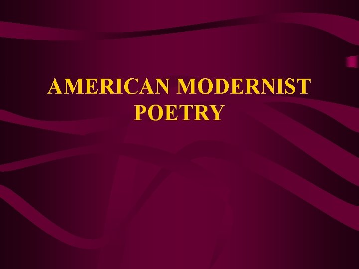 AMERICAN MODERNIST POETRY 