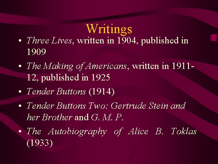 Writings • Three Lives, written in 1904, published in 1909 • The Making of