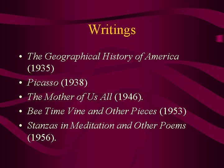 Writings • The Geographical History of America (1935) • Picasso (1938) • The Mother