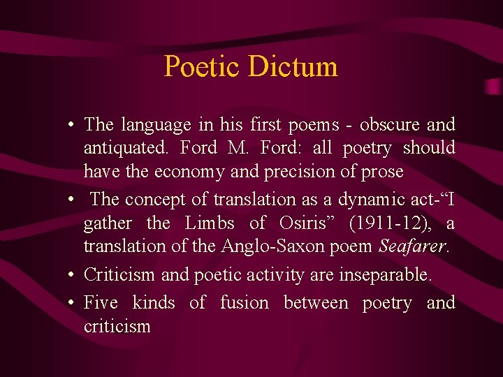 Poetic Dictum • The language in his first poems - obscure and antiquated. Ford