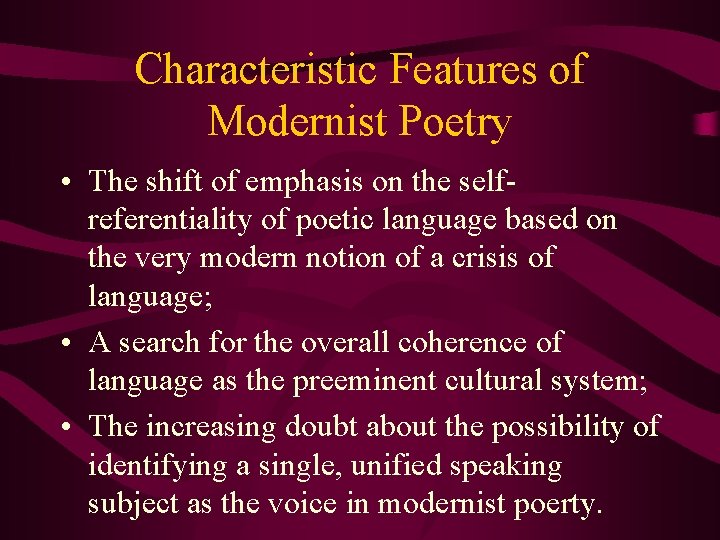 Characteristic Features of Modernist Poetry • The shift of emphasis on the selfreferentiality of