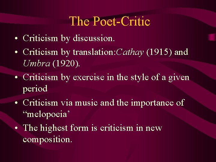 The Poet-Critic • Criticism by discussion. • Criticism by translation: Cathay (1915) and Umbra