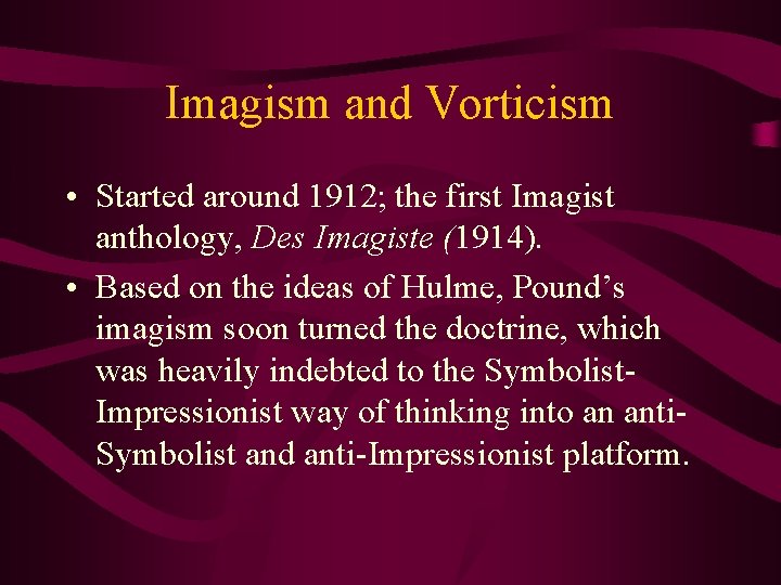 Imagism and Vorticism • Started around 1912; the first Imagist anthology, Des Imagiste (1914).