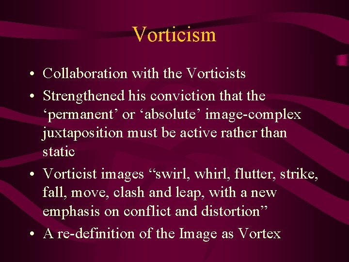 Vorticism • Collaboration with the Vorticists • Strengthened his conviction that the ‘permanent’ or