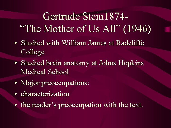 Gertrude Stein 1874“The Mother of Us All” (1946) • Studied with William James at