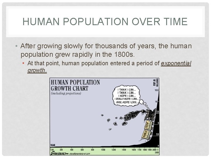 HUMAN POPULATION OVER TIME • After growing slowly for thousands of years, the human