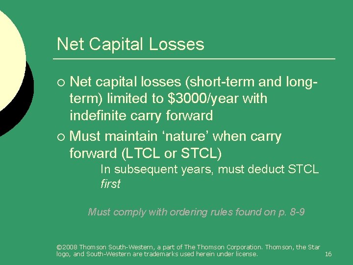 Net Capital Losses Net capital losses (short-term and longterm) limited to $3000/year with indefinite