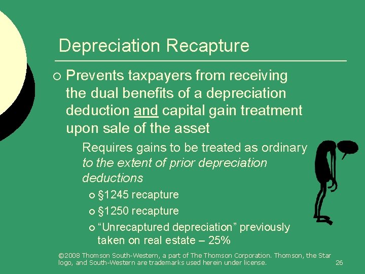 Depreciation Recapture ¡ Prevents taxpayers from receiving the dual benefits of a depreciation deduction