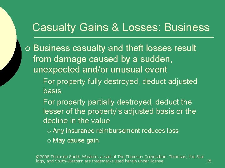 Casualty Gains & Losses: Business ¡ Business casualty and theft losses result from damage