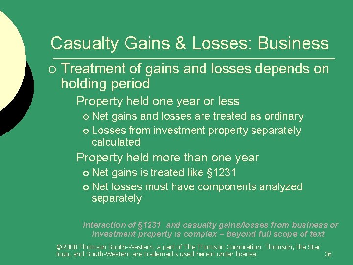 Casualty Gains & Losses: Business ¡ Treatment of gains and losses depends on holding