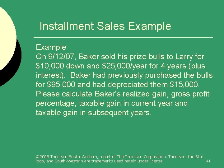 Installment Sales Example On 9/12/07, Baker sold his prize bulls to Larry for $10,