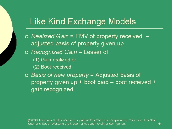 Like Kind Exchange Models ¡ ¡ Realized Gain = FMV of property received –