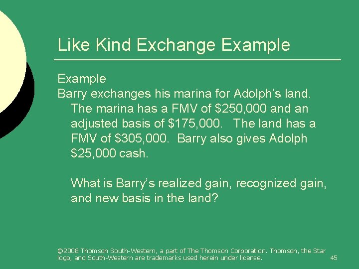 Like Kind Exchange Example Barry exchanges his marina for Adolph’s land. The marina has