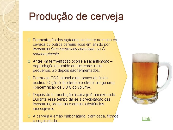 Produção de cerveja � Fermentação dos açúcares existente no malte da cevada ou outros