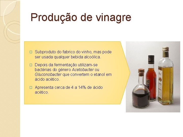 Produção de vinagre � Subproduto do fabrico do vinho, mas pode ser usada qualquer