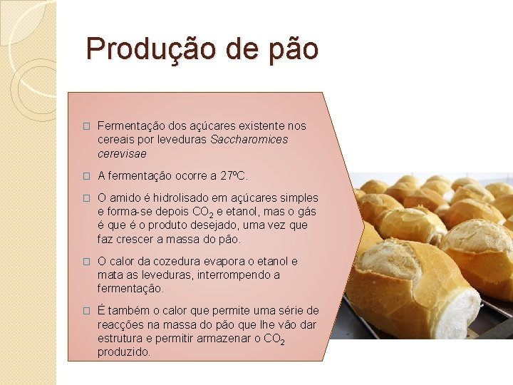 Produção de pão � Fermentação dos açúcares existente nos cereais por leveduras Saccharomices cerevisae