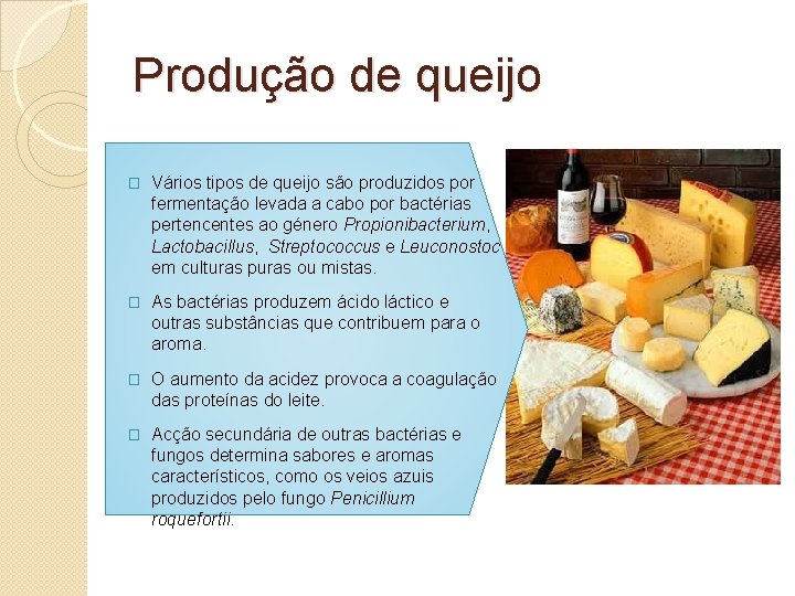Produção de queijo � Vários tipos de queijo são produzidos por fermentação levada a