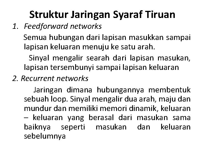 Struktur Jaringan Syaraf Tiruan 1. Feedforward networks Semua hubungan dari lapisan masukkan sampai lapisan