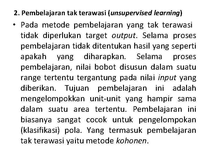 2. Pembelajaran tak terawasi (unsupervised learning) • Pada metode pembelajaran yang tak terawasi tidak