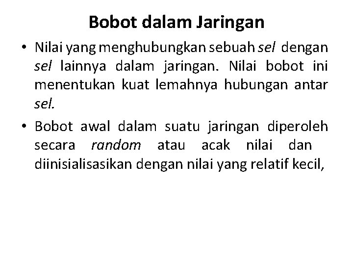 Bobot dalam Jaringan • Nilai yang menghubungkan sebuah sel dengan sel lainnya dalam jaringan.