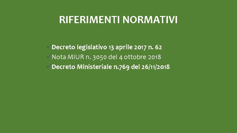 RIFERIMENTI NORMATIVI üDecreto legislativo 13 aprile 2017 n. 62 üNota MIUR n. 3050 del