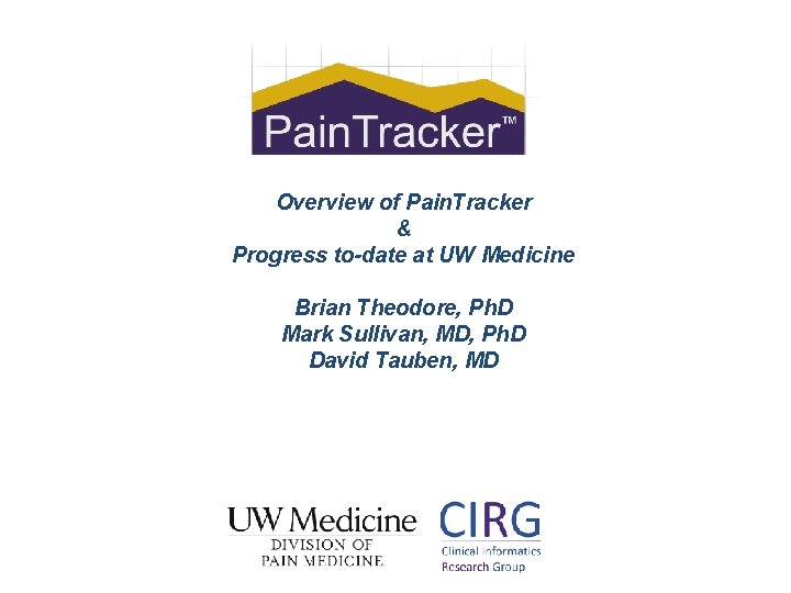 Overview of Pain. Tracker & Progress to-date at UW Medicine Brian Theodore, Ph. D