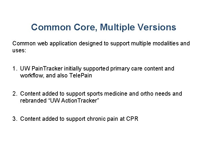 Common Core, Multiple Versions Common web application designed to support multiple modalities and uses: