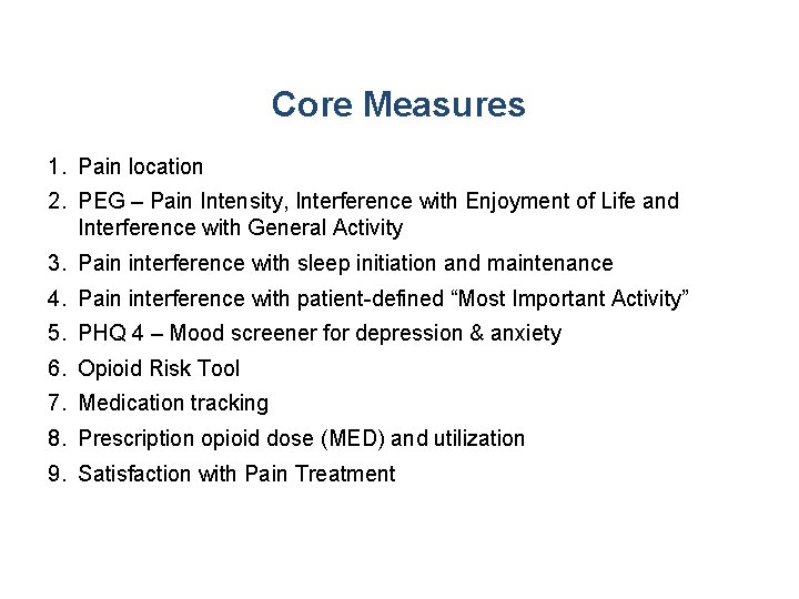 Core Measures 1. Pain location 2. PEG – Pain Intensity, Interference with Enjoyment of