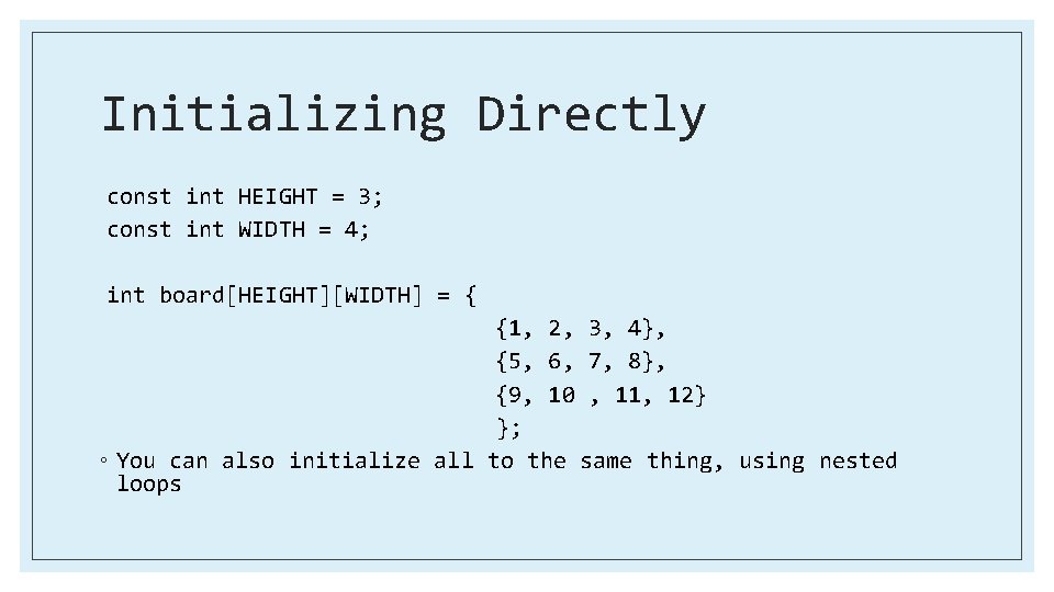 Initializing Directly const int HEIGHT = 3; const int WIDTH = 4; int board[HEIGHT][WIDTH]