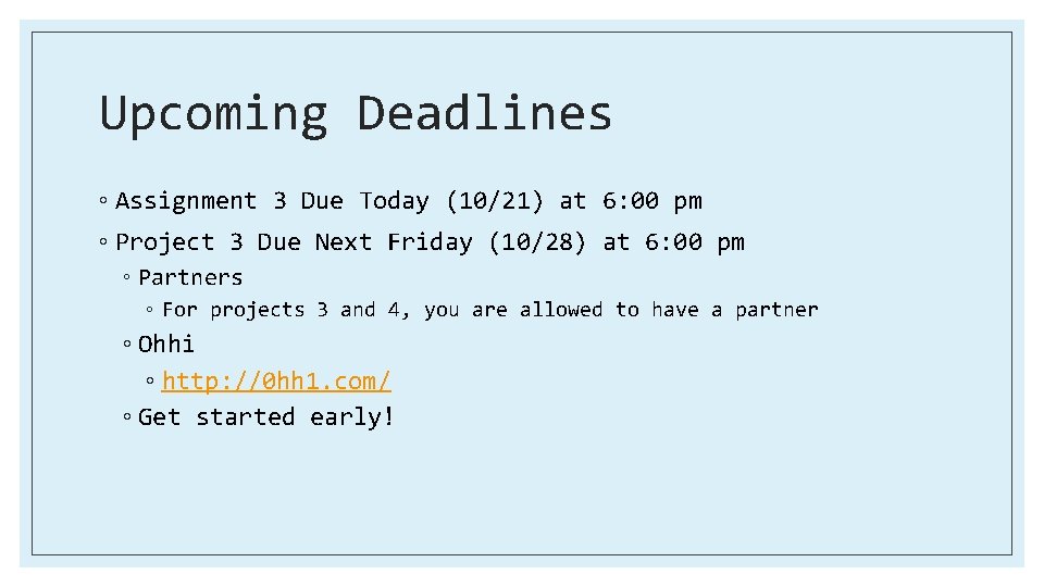 Upcoming Deadlines ◦ Assignment 3 Due Today (10/21) at 6: 00 pm ◦ Project