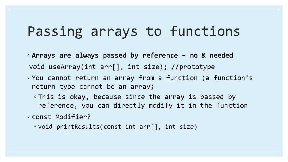 Passing arrays to functions ◦ Arrays are always passed by reference – no &