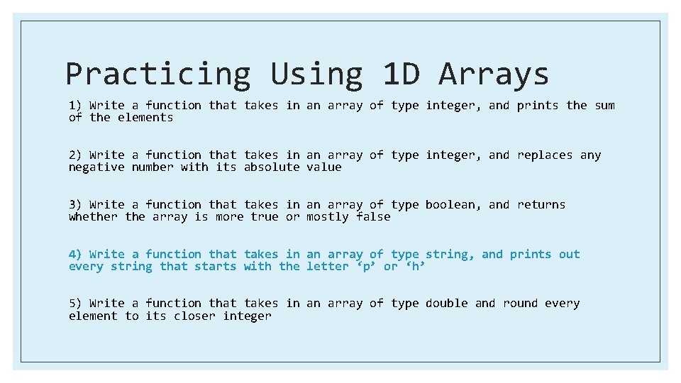 Practicing Using 1 D Arrays 1) Write a function that takes in an array