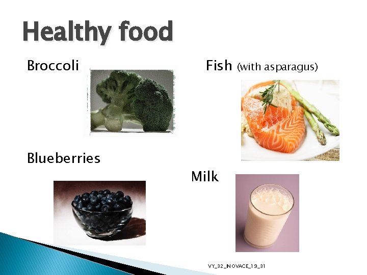 Healthy food Broccoli Blueberries Fish (with asparagus) Milk VY_32_INOVACE_19_31 