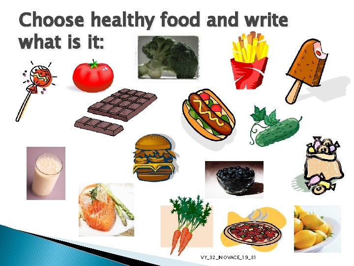 Choose healthy food and write what is it: VY_32_INOVACE_19_31 