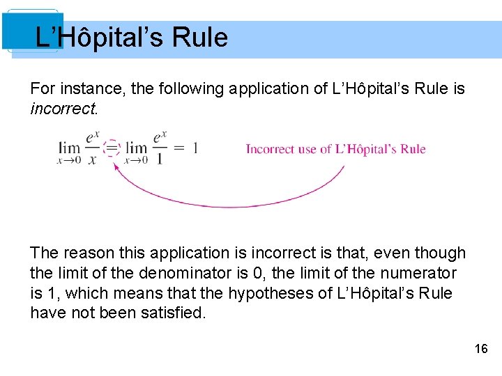 L’Hôpital’s Rule For instance, the following application of L’Hôpital’s Rule is incorrect. The reason