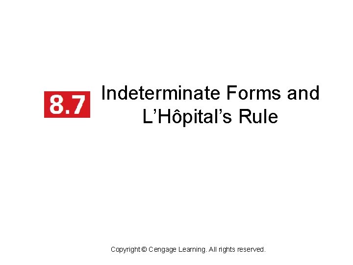 Indeterminate Forms and L’Hôpital’s Rule Copyright © Cengage Learning. All rights reserved. 