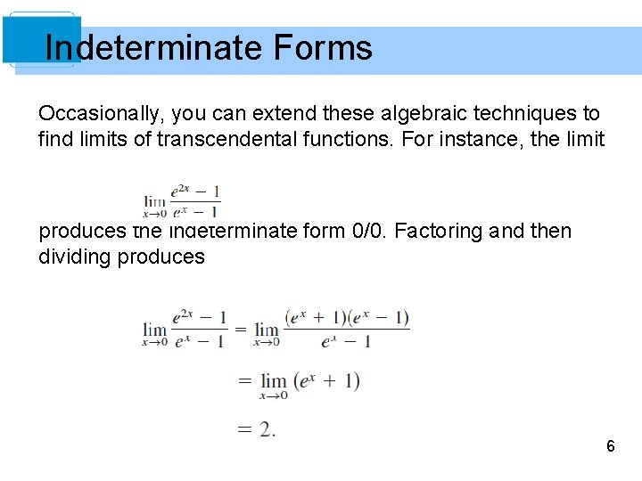 Indeterminate Forms Occasionally, you can extend these algebraic techniques to find limits of transcendental