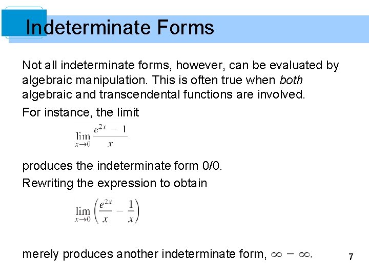 Indeterminate Forms Not all indeterminate forms, however, can be evaluated by algebraic manipulation. This