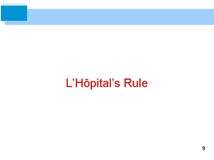 L’Hôpital’s Rule 9 