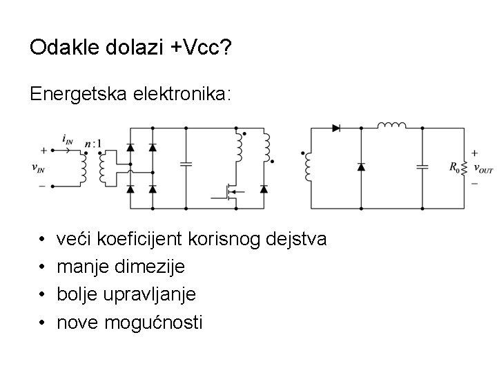 Odakle dolazi +Vcc? Energetska elektronika: • • veći koeficijent korisnog dejstva manje dimezije bolje